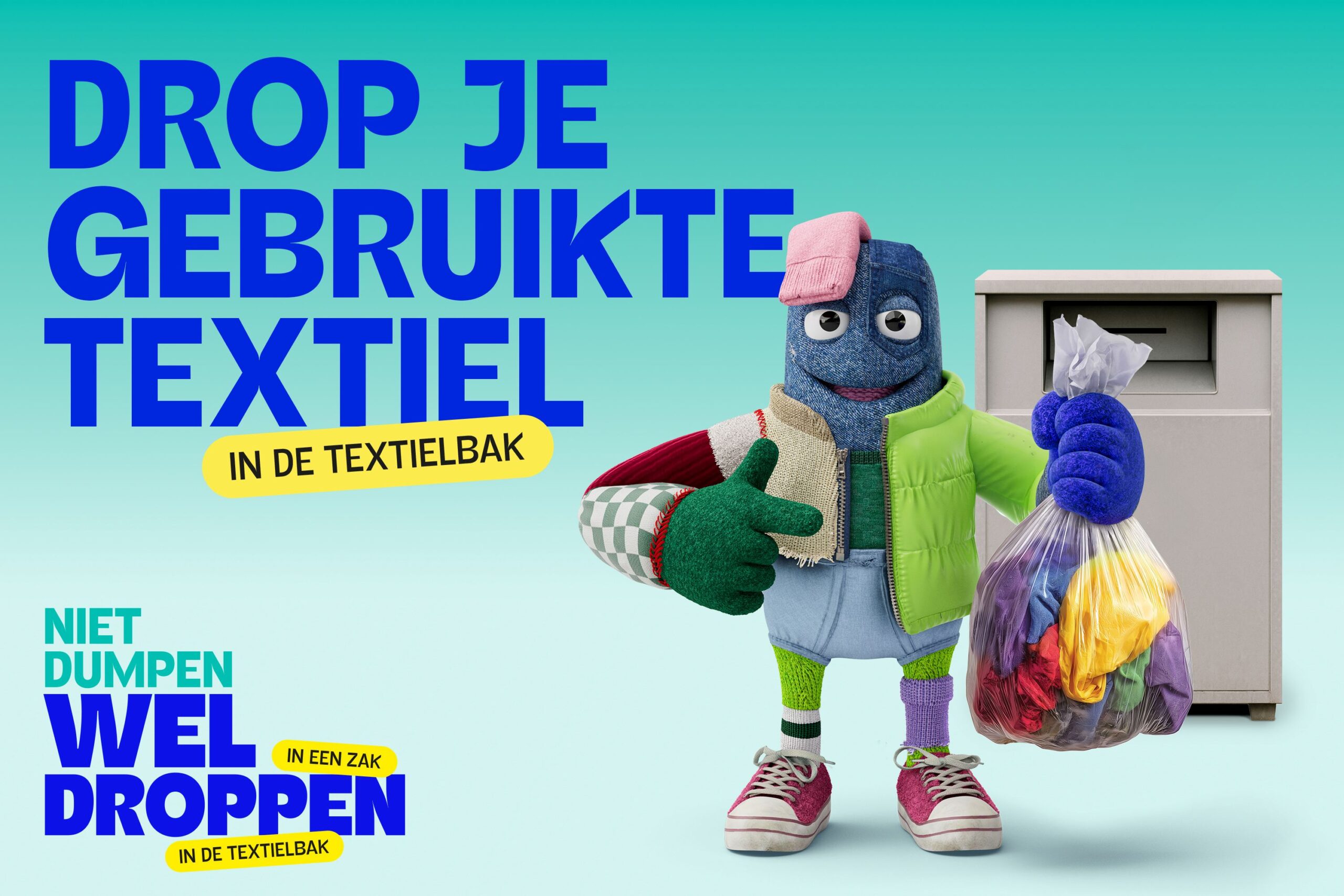 The image shows the character Texxie, a figure made from various types of textiles. Texxie is holding a bag of clothing and stands in front of the textile recycling bin to properly deposit the bag. The campaign text is in Dutch: in the top-left corner, it reads “Drop je gebruikte textiel in de textielbak”. In the bottom-left corner, it says “niet dumpen, wel droppen. In een zak in de textielbak”.
